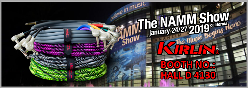 The NAMM SHOW 2019 Kirlin Cable Booth No.HALL D 4130